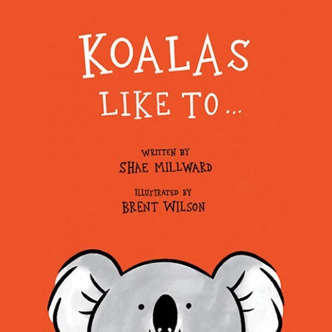 Koalas Like To . . . by Shae Millward and Brent Wilson